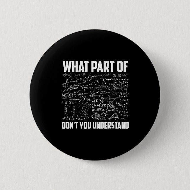 What Part Of Dont You Understand Math Teacher  6 Cm Round Badge (Front)