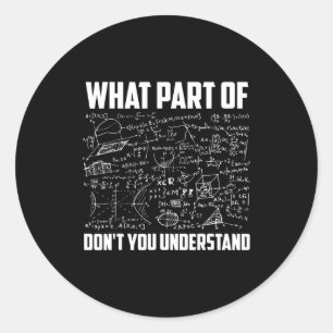 What Part Of Dont You Understand Math Teacher Classic Round Sticker