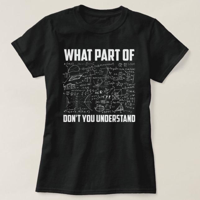 What Part Of Don't You Understand Math Teacher T-Shirt (Design Front)
