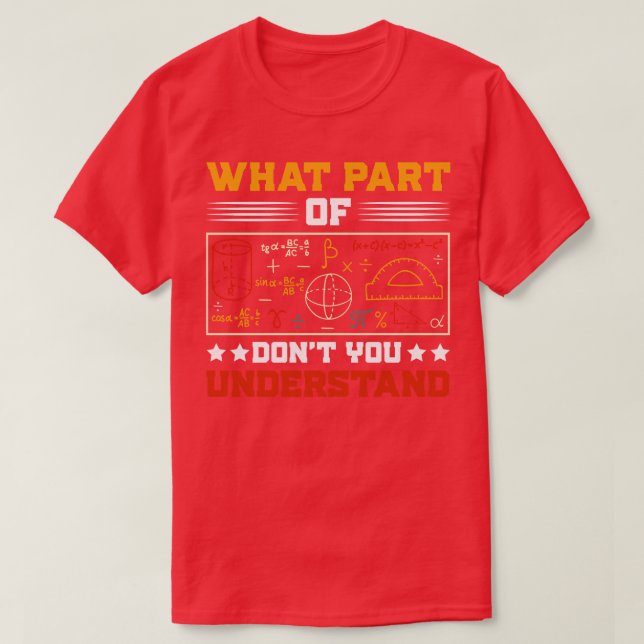 What Part Of Dont You Understand Math Teacher T-Shirt (Design Front)