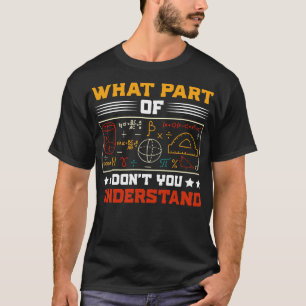 What Part Of Dont You Understand Math Teacher T-Shirt