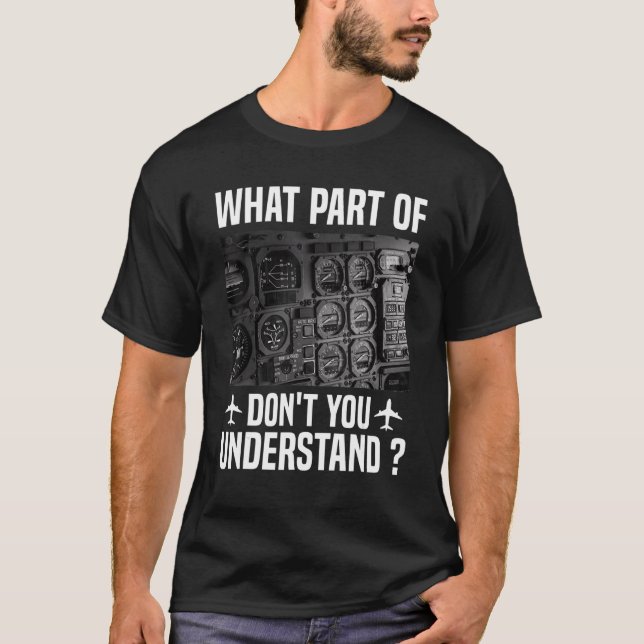 What Part Of Don't You Understand Pilot Aeroplane  T-Shirt (Front)