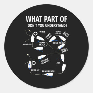 What Part Of Don't You Understand Sailing Sailor W Classic Round Sticker
