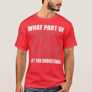 What Part Of Don't You Understand Science  T-Shirt