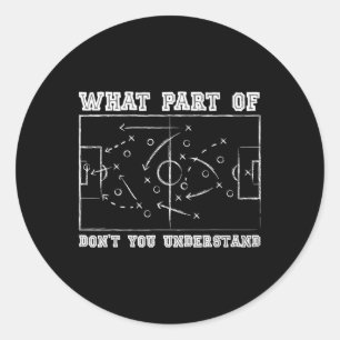 What Part Of Don't You Understand Soccer Coach Gam Classic Round Sticker
