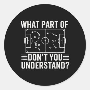 What Part Of Don't You Understand Soccer Coach Gam Classic Round Sticker