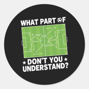 What Part Of Dont You Understand Soccer Coach Play Classic Round Sticker
