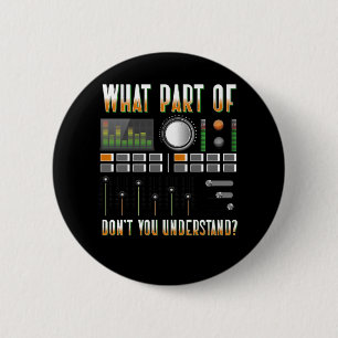 What Part Of Don't You Understand Sound Engineer 6 Cm Round Badge