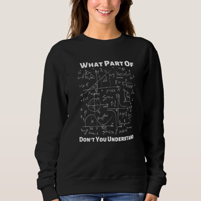 What Part Of Don't You Understand Student, Math Te Sweatshirt (Front)