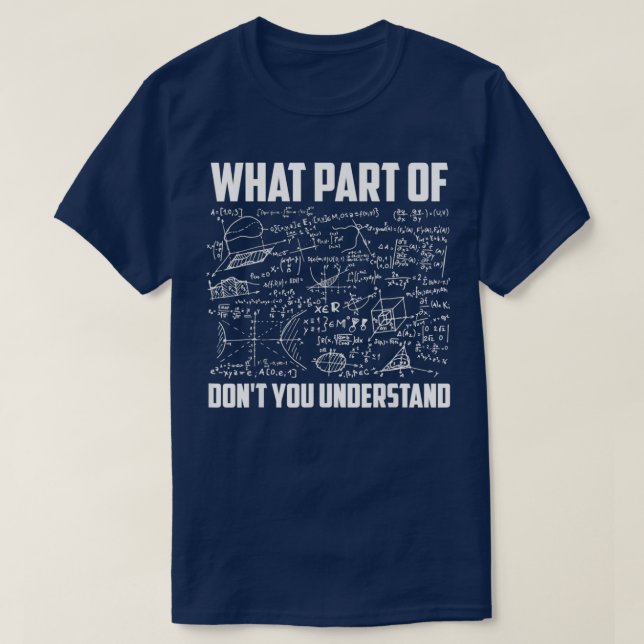 What Part Of Donx27t You Understand Funny Math Tea T-Shirt (Design Front)