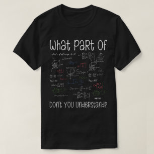What Part Of Equations Don't You Understand Math T-Shirt