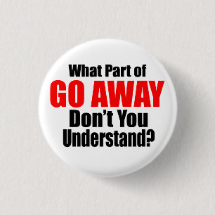 What Part of Go Away 3 Cm Round Badge