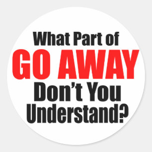 What Part of Go Away Classic Round Sticker