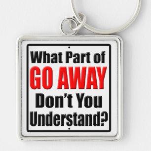 What Part of Go Away Key Ring