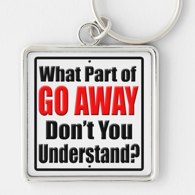 What Part of Go Away Key Ring (Front)