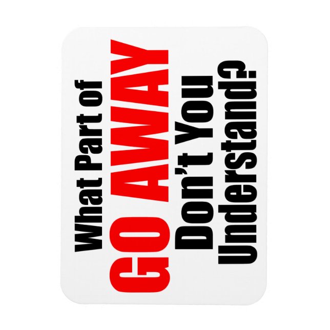 What Part of Go Away Magnet (Vertical)