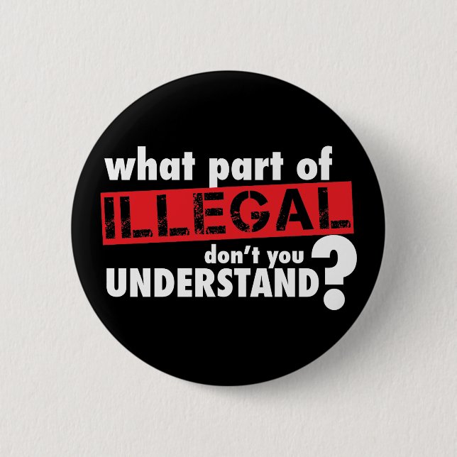 What Part of Illegal Don't You Understand 6 Cm Round Badge (Front)