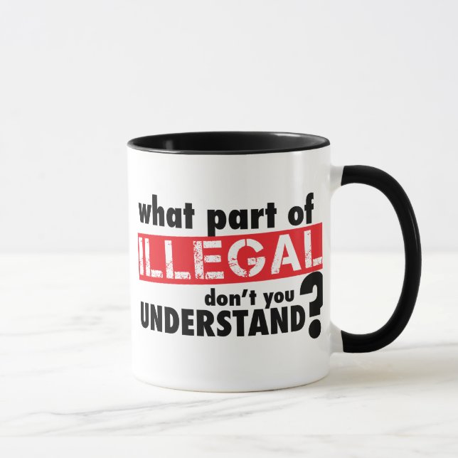 What Part of Illegal Don't You Understand Mug (Right)
