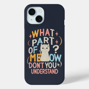 What Part of Meow Don't Understand Funny Cat iPhone 15 Case