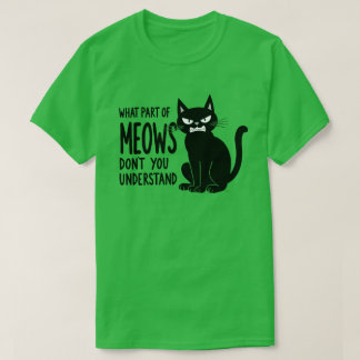 What Part of Meows Don’t You Understand Abngry Cat T-Shirt