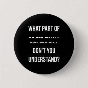What Part Of Morse Code Don't You Unterstand _ Ham 6 Cm Round Badge