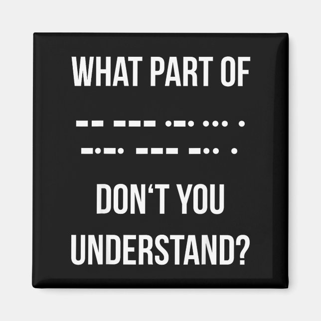 What Part Of Morse Code Don't You Unterstand _ Ham Magnet (Front)