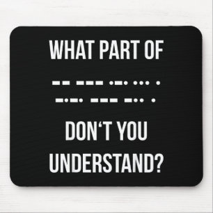 What Part Of Morse Code Don't You Unterstand _ Ham Mouse Mat