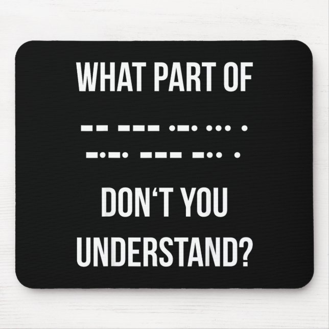 What Part Of Morse Code Don't You Unterstand _ Ham Mouse Mat (Front)