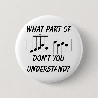 What Part Of Musical Notation Don't You Understand 6 Cm Round Badge