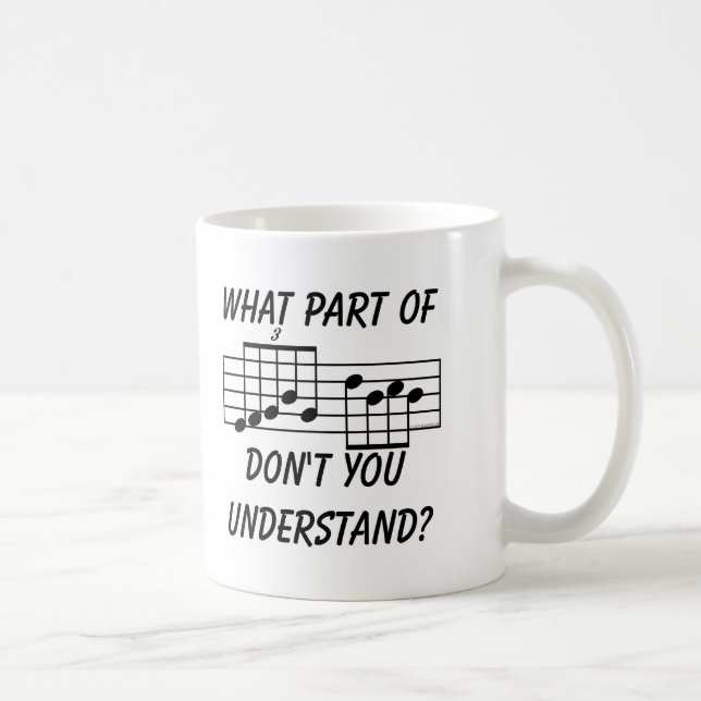 What Part Of Musical Notation Don't You Understand Coffee Mug (Right)