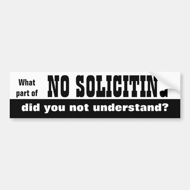 What part of NO SOLICITING did you not understand? Bumper Sticker (Front)