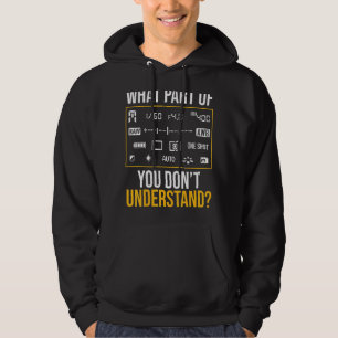 What Part Of Photography Don't You Understand Phot Hoodie