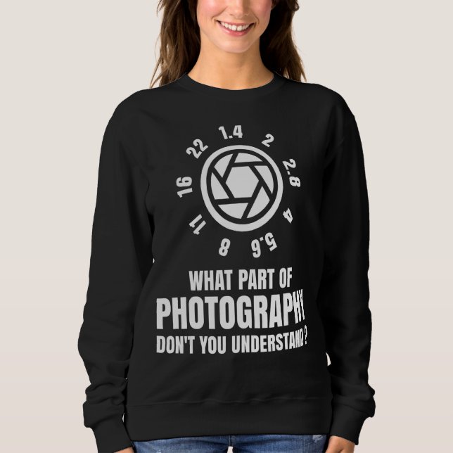 What Part Of Photography Sweatshirt (Front)