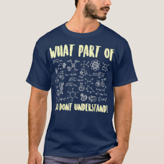 What Part of Science Biology Chemistry You Dont T-Shirt