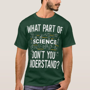 What Part Of Science Don't You Understand Math Che T-Shirt