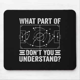 What Part Of Soccer Don't You Understand Soccer Co Mouse Mat