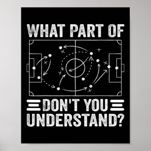 What Part Of Soccer Don't You Understand Soccer Co Poster