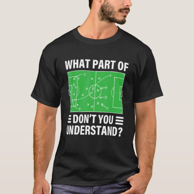 What Part Of Soccer Don't You Understand Soccer Co T-Shirt (Front)