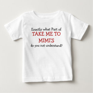 What Part Of Take Me To Mimi's Baby Infant T-Shirt