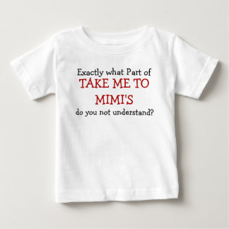 What Part Of Take Me To Mimi's Baby Infant T-Shirt