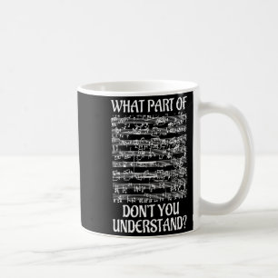 What Part Of The Music You Dont Understand Music Coffee Mug