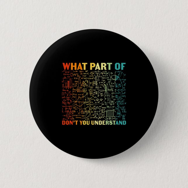 What Part Of You Dont Understand Mathematics Math  6 Cm Round Badge (Front)
