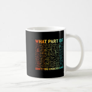 What Part Of You Dont Understand Mathematics Math Coffee Mug