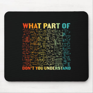 What Part Of You Dont Understand Mathematics Math Mouse Mat