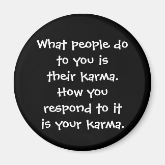 What people do to you is their karma button magnet