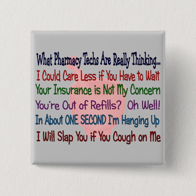 What Pharmacy TECHS ARE REALLY THINKING 15 Cm Square Badge (Front)