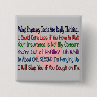 What Pharmacy TECHS ARE REALLY THINKING 15 Cm Square Badge
