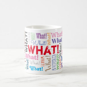 "What!" Repeated Many Times, Funny Personalise Coffee Mug