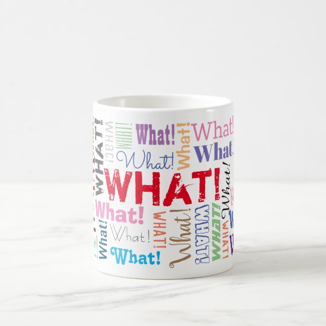 "What!" Repeated Many Times, Funny Personalise Coffee Mug (Center)