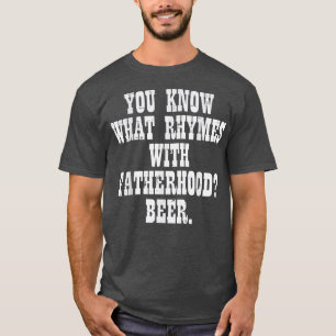 What Rhymes With Fatherhood Funny Fathers Day Dad T-Shirt